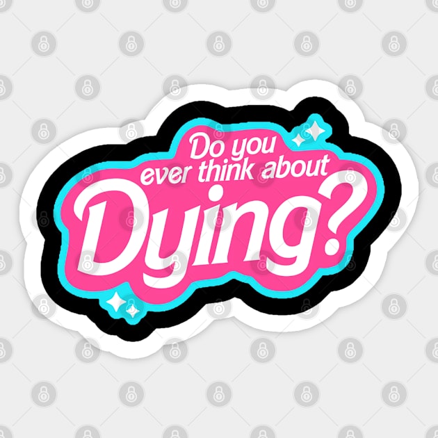 Do you ever thing about Dying? Sticker by nze pen